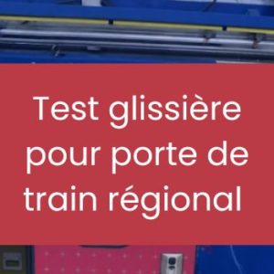Test de nos glissières : application porte de train régional